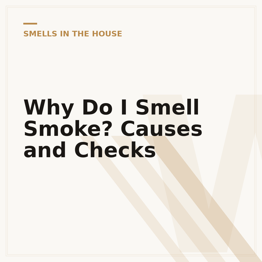 Why Do I Smell Smoke? Causes and Checks