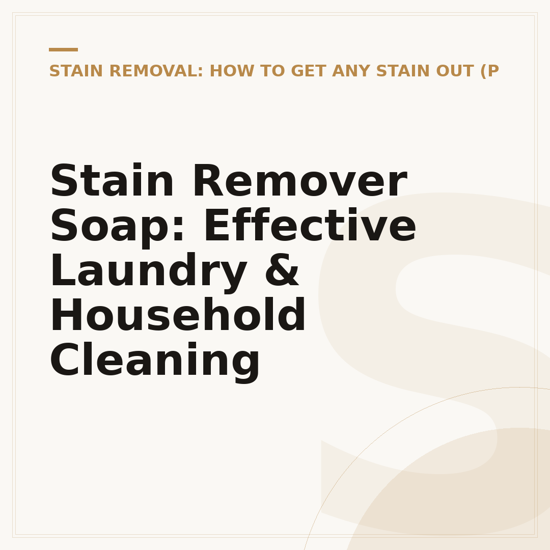 Stain Remover Soap: Effective Laundry & Household Cleaning