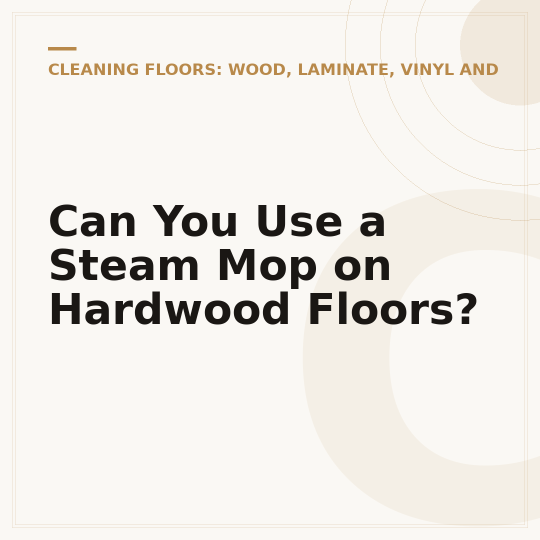 Can You Use a Steam Mop on Hardwood Floors?