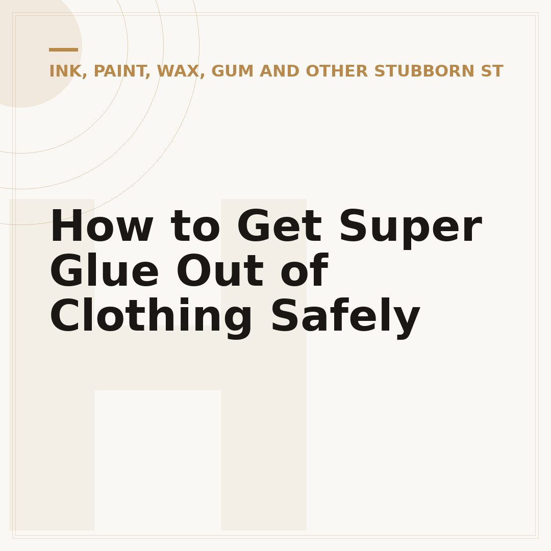 How to Get Super Glue Out of Clothing Safely