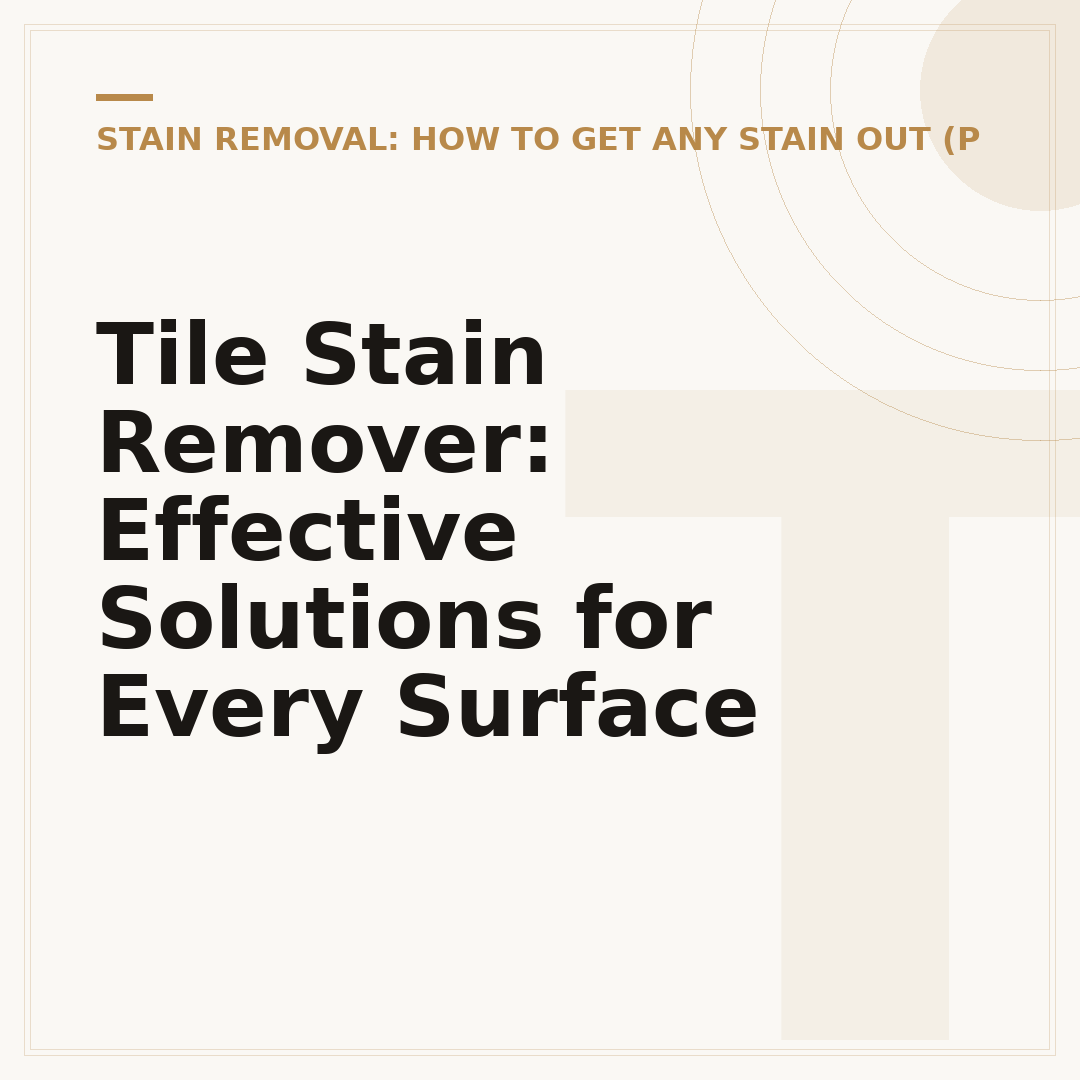 Tile Stain Remover: Effective Solutions for Every Surface