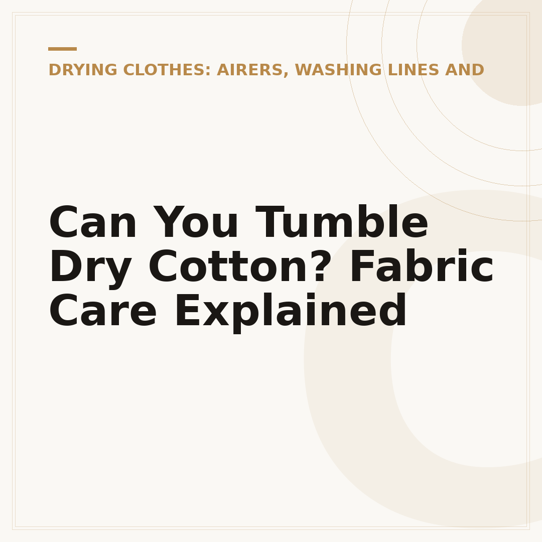 Can You Tumble Dry Cotton? Fabric Care Explained