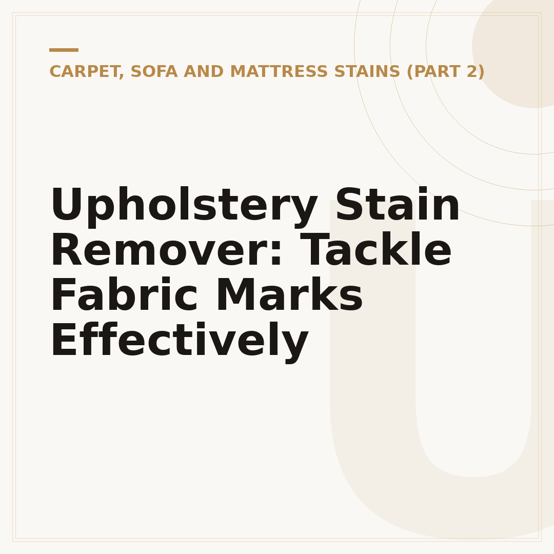 Upholstery Stain Remover: Tackle Fabric Marks Effectively