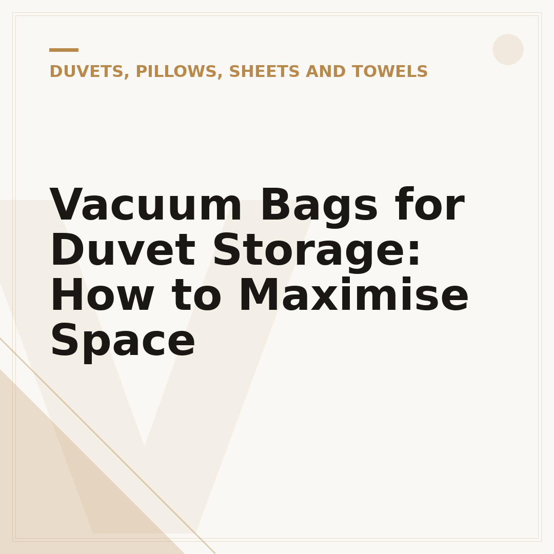 Vacuum Bags for Duvet Storage: How to Maximise Space