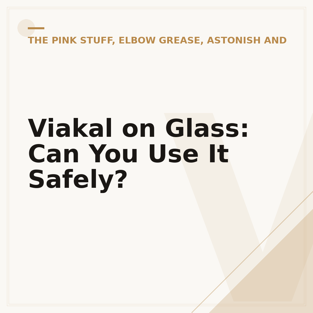 Viakal on Glass: Can You Use It Safely?