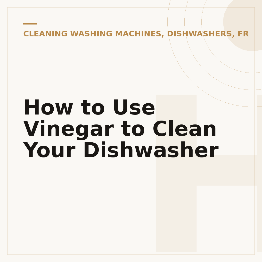 How to Use Vinegar to Clean Your Dishwasher