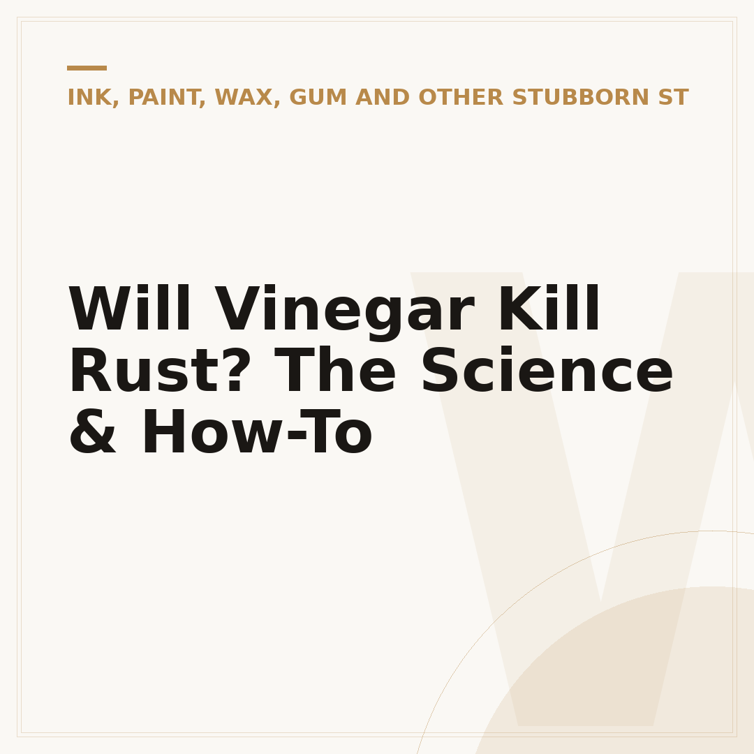 Will Vinegar Kill Rust? The Science & How-To