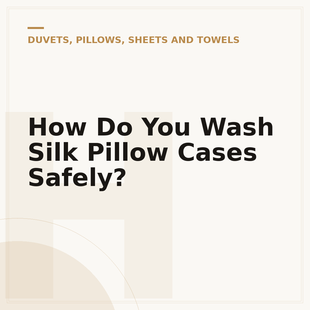 How Do You Wash Silk Pillow Cases Safely?