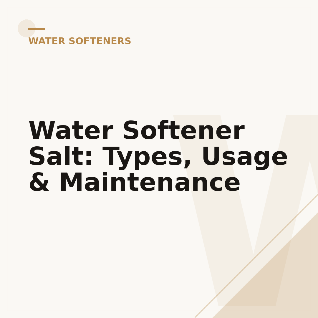 Water Softener Salt: Types, Usage & Maintenance
