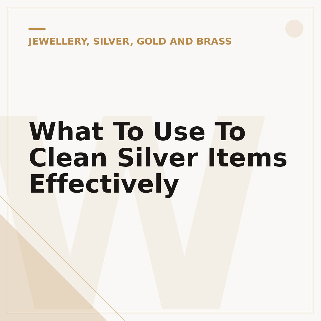 What To Use To Clean Silver Items Effectively