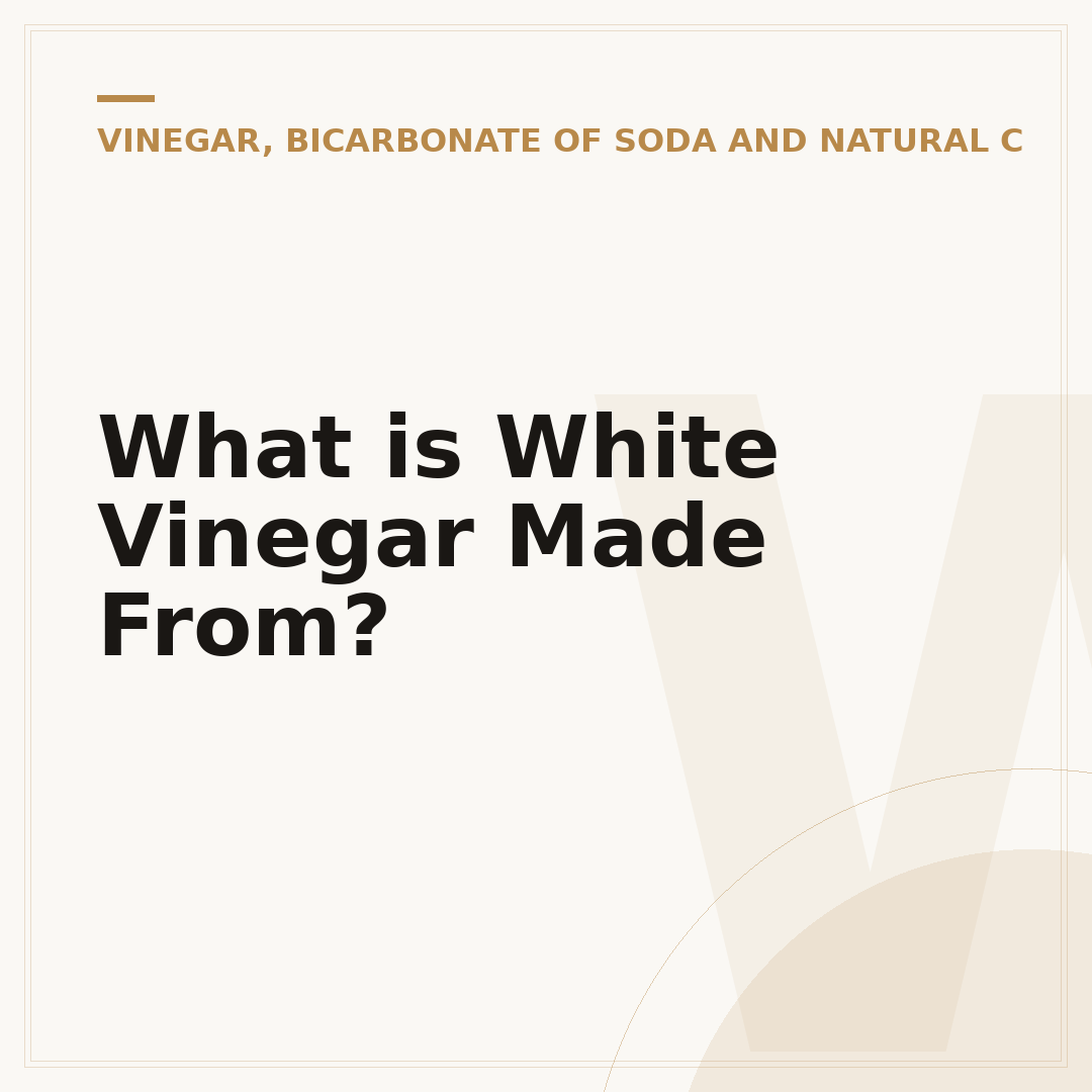 What is White Vinegar Made From?