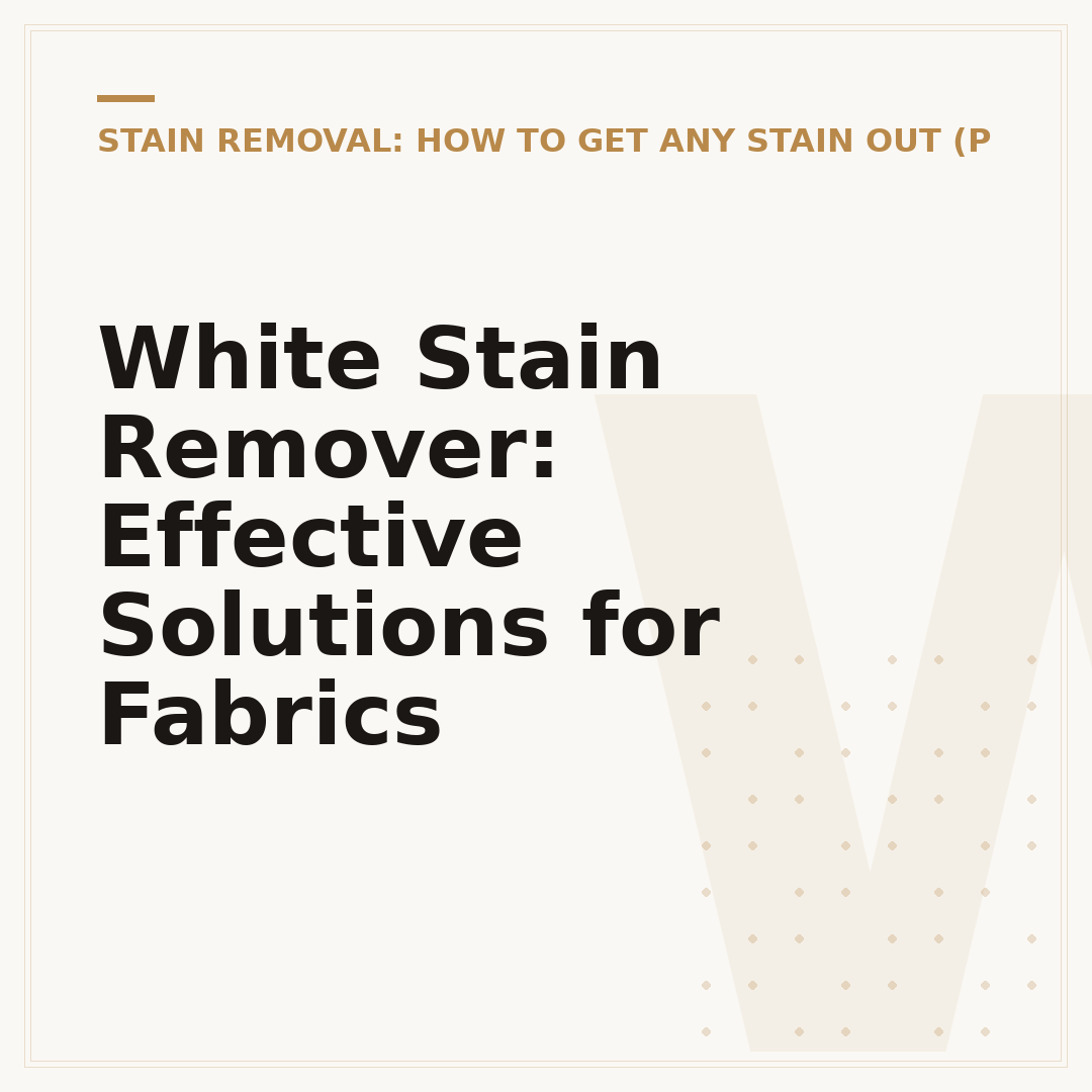 White Stain Remover: Effective Solutions for Fabrics