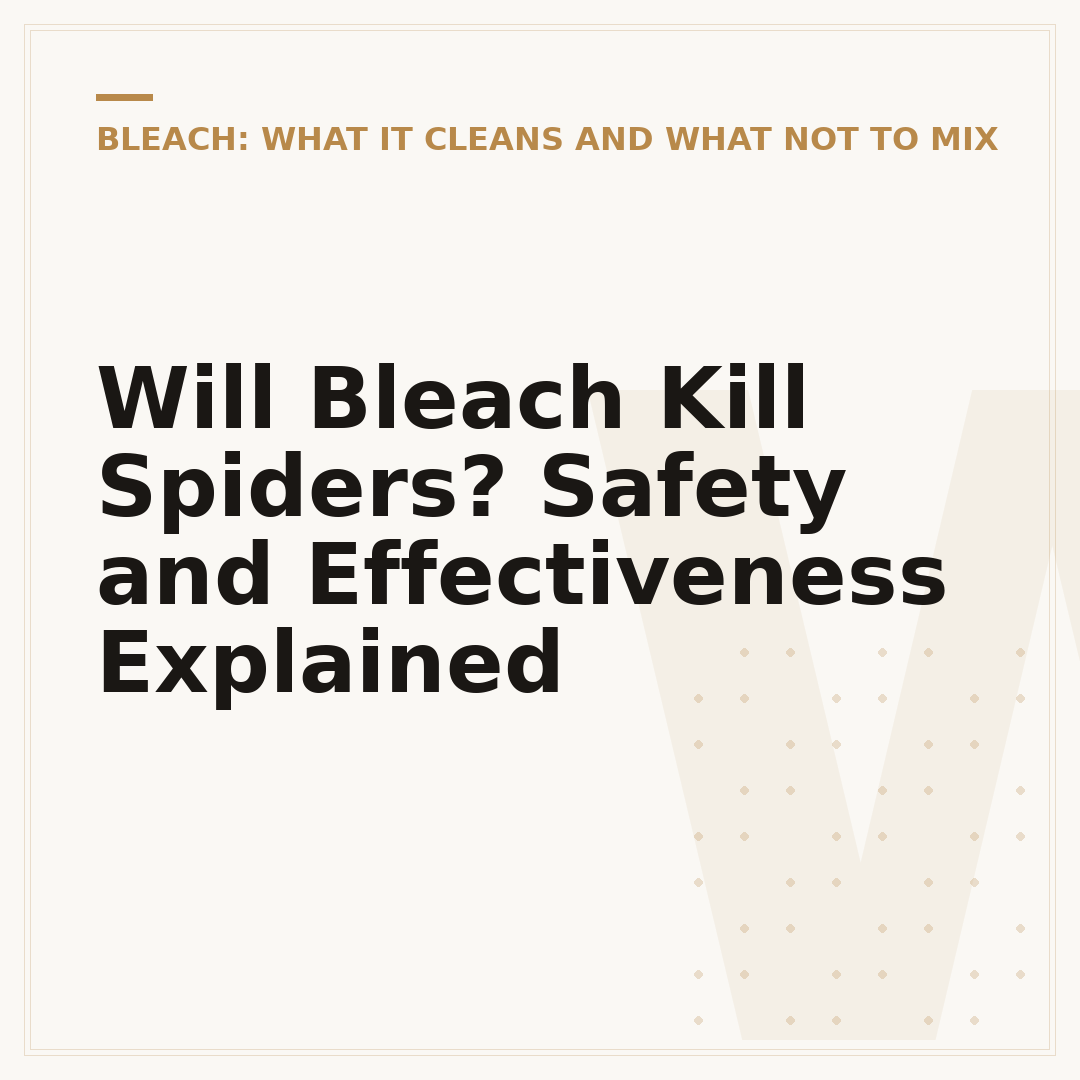Will Bleach Kill Spiders? Safety and Effectiveness Explained